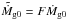 Mathematical equation: \hbox{$\tilde{\dot M}_{\rm g0} = F \dot M_{\rm g0} $}