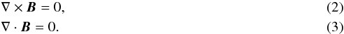Mathematical equation: \begin{eqnarray} &&\nabla \times \vec{B} = 0,\\ &&\nabla \cdot \vec{B} = 0. \end{eqnarray}