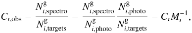 Mathematical equation: \begin{equation} C_{i,\text{obs}} = \frac{N^{\rm g}_{i,\text{spectro}}}{N^{\rm g}_{i,\text{targets}}} = \frac{N^{\rm g}_{i,\text{spectro}}}{N^{\rm g}_{i,\text{photo}}} \frac{N^{\rm g}_{i,\text{photo}}}{N^{\rm g}_{i,\text{targets}}} = C_i M^{-1}_i, \label{eq:contaminations} \end{equation}
