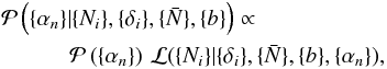 Mathematical equation: \begin{eqnarray} &&\mathcal{P}\left( \{\alpha_n\}| \{N_i\}, \{\delta_i\}, \{\bar{N}\},\{b\}\right) \propto \nonumber\\ &&~~~~~~~~~~~~\mathcal{P}\left( \{\alpha_n\}\right ) \, \mathcal{L}(\{N_i\} | \{\delta_i\}, \{\bar{N}\},\{b\},\{\alpha_n\}), \label{eq:foreground_LH_single} \end{eqnarray}
