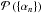 Mathematical equation: \hbox{$ \mathcal{P}\left( \{\alpha_n\}\right ) $}