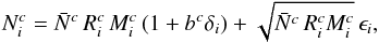 Mathematical equation: \begin{equation} N^c_i= \bar{N}^c\,R^c_i\,M^c_i\,(1+ b^c \delta_i) + \sqrt{\bar{N}^c\,R^c_i M^c_i}\, \epsilon_i, \label{eq:data_model} \end{equation}