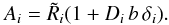 Mathematical equation: \appendix \setcounter{section}{1} \begin{equation} A_i= \tilde{R}_i (1+D_i\,b\,\delta_i) . \end{equation}