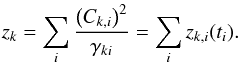 Mathematical equation: \appendix \setcounter{section}{1} \begin{equation} z_k=\sum_i \frac{\left(C_{k,i}\right)^2}{\gamma_{ki}} = \sum_i z_{k,i}(t_i) . \end{equation}