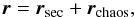 Mathematical equation: \begin{equation} \label{eq:ansatz} \vec{r} = \vec{r}_{\mathrm{sec}} + \vec{r}_{\mathrm{chaos}} , \end{equation}