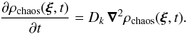 Mathematical equation: \begin{equation} \label{eq:fokker_planck} \frac{\partial \rho_{\mathrm{chaos}}(\vec{\xi},t)}{\partial t} = D_k \, \vec{\nabla}^2 \rho_{\mathrm{chaos}}(\vec{\xi},t) . \end{equation}