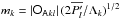 Mathematical equation: \hbox{$m_k = |\tens{O_A}_{kl}| \, (2 \overline{P'_l}/\Lambda_k)^{1/2}$}