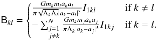 Mathematical equation: \appendix \setcounter{section}{2} \begin{equation} \label{eq:B} \tens{B}_{kl} = \left\{\begin{array}{@{}l@{\quad}l} \frac{G m_k m_l a_k a_l}{\pi \sqrt{\Lambda_k \Lambda_l} |a_k - a_l|^3} I_{1kl} & \mbox{if }k \neq l \\[\jot] - \sum_{\substack{j=1 \\ j \neq k}}^{N} \frac{G m_k m_j a_k a_j}{\pi \Lambda_k |a_k - a_j|^3} I_{1kj} & \mbox{if } k = l. \end{array}\right. \end{equation}