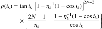 Mathematical equation: \appendix \setcounter{section}{3} \begin{eqnarray} \label{eq:rho_inc_2} \begin{split} \rho(i_k) &= \tan i_k \, \left[ 1 - \eta_k^{-1}(1-\cos i_k) \right]^{2N-2} \, \\ &\quad\times \left[ \frac{2N-1}{\eta_k}- \frac{1 - \eta_k^{-1}(1-\cos i_k)}{\cos i_k} \right] \end{split} \end{eqnarray}