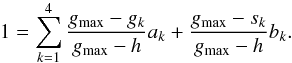 Mathematical equation: \appendix \setcounter{section}{4} \begin{equation} \label{eq:new_sampling} 1 = \sum_{k=1}^4 \frac{g_{\mathrm{max}}-g_k}{g_{\mathrm{max}}-h} a_k + \frac{g_{\mathrm{max}}-s_k}{g_{\mathrm{max}}-h} b_k . \end{equation}