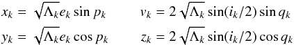 Mathematical equation: \begin{eqnarray} \label{eq:poincare_variables} \begin{aligned} x_k &= \sqrt{\Lambda_k} e_k \sin p_k \\ y_k &= \sqrt{\Lambda_k} e_k \cos p_k \end{aligned} && \begin{aligned} v_k &= 2 \sqrt{\Lambda_k} \sin(i_k/2) \sin q_k \\ z_k &= 2 \sqrt{\Lambda_k} \sin(i_k/2) \cos q_k \end{aligned} \end{eqnarray}