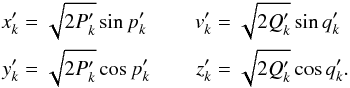 Mathematical equation: \begin{eqnarray} \label{eq:new_delaunay} \begin{aligned} x'_k &= \sqrt{2 P'_k} \sin p'_k \\ y'_k &= \sqrt{2 P'_k} \cos p'_k \end{aligned} && \begin{aligned} v'_k &= \sqrt{2 Q'_k} \sin q'_k \\ z'_k &= \sqrt{2 Q'_k} \cos q'_k. \end{aligned} \end{eqnarray}