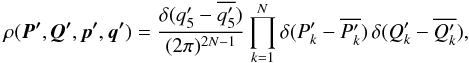 Mathematical equation: \begin{equation} \label{eq:microcanonical_giant} \rho(\vec{P'}, \vec{Q'}, \vec{p'}, \vec{q'}) = \frac{\delta(q'_5 - \overline{q'_{5}})}{(2 \pi)^{2N-1}} \prod_{k=1}^N \delta(P'_k - \overline{P'_{k}}) \, \delta(Q'_k - \overline{Q'_{k}}) , \end{equation}
