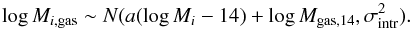 Mathematical equation: \begin{equation} \log M_{i,{\rm gas}} \sim N( a (\log M_{i}-14) + \log M_{{\rm gas},14} , \sigma_{\rm intr}^2) . \\ \end{equation}