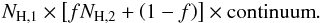 Mathematical equation: \begin{equation} \nhone \times \left[f \nhtwo + \left(1-f\right)\right] \times \text{continuum} . \end{equation}