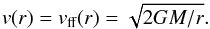 Mathematical equation: \appendix \setcounter{section}{1} \begin{equation} v(r) = v_\text{ff}(r) = \sqrt { 2GM/r } . \end{equation}