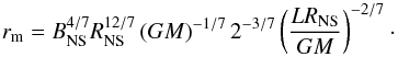 Mathematical equation: \appendix \setcounter{section}{1} \begin{equation} r_{\rm m} = B_\text{NS}^{4/7} R_\text{NS}^{12/7} \left(GM\right)^{-1/7} 2^{-3/7}\left({\frac{L R_\text{NS}}{GM}}\right)^{-2/7}\cdot \\ \end{equation}