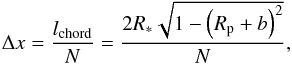 Mathematical equation: \begin{equation} \Delta x=\frac{l_{\rm chord}}{N}=\frac{2R_*\sqrt{1-\left(R_{\rm p}+b\right)^2}}{N},\label{eq:deltax} \end{equation}