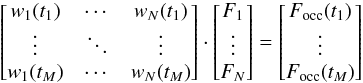 Mathematical equation: \begin{equation} \begin{bmatrix} w_1(t_1) & \cdots & w_N(t_1) \\ \vdots & \ddots & \vdots \\ w_1(t_M) & \cdots & w_N(t_M) \end{bmatrix} \cdot \begin{bmatrix} F_1 \\ \vdots \\ F_N\end{bmatrix} = \begin{bmatrix} F_{\rm occ}(t_1) \\ \vdots \\ F_{\rm occ}(t_M)\end{bmatrix}\label{eq:system} \end{equation}