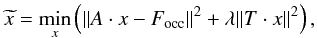 Mathematical equation: \begin{equation} \widetilde{x}=\min_x\left(\lVert A\cdot x-F_{\rm occ} \rVert^2+ \lambda\lVert T\cdot x\rVert^2\right),\label{eq:solutionComplete} \end{equation}