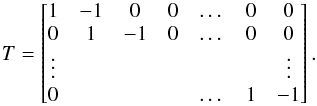 Mathematical equation: \begin{equation} T=\begin{bmatrix} 1 & -1 & 0 & 0 & \dots & 0 & 0 \\ 0 & 1 & -1 & 0 & \dots & 0 & 0 \\ \vdots & &&&&&\vdots\\ 0 & & & & \dots & 1 & -1 \\ \end{bmatrix}.\label{eq:Tmatrix} \end{equation}