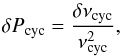 Mathematical equation: \begin{equation} \delta P_{\rm cyc} = \frac{\delta \nu_{\rm cyc}}{\nu_{\rm cyc}^2}, \end{equation}