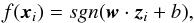 Mathematical equation: \begin{equation} f(\vec{x}_{i})=sgn(\vec{w}\cdot\vec{z}_{i}+b) , \end{equation}