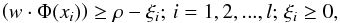Mathematical equation: \begin{equation} \left(w\cdot \Phi(x_{i})\right)\ge \rho-\xi_{i};\, i=1,2,...,l;\, \xi_{i}\ge0, \label{map} \end{equation}