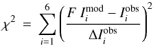 Mathematical equation: \begin{equation} \displaystyle \chi^2\,=\,\sum_{i=1}^6 \left( \frac{F\ I_i^{\rm mod} - I_i^{\rm obs}}{\Delta I_i^{\rm obs}} \right)^2 \label{eqn:chisqintensities} \end{equation}