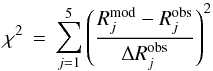 Mathematical equation: \begin{equation} \displaystyle \chi^2\,=\,\sum_{j=1}^5 \left( \frac{R_j^{\rm mod} - R_j^{\rm obs}}{\Delta R_j^{\rm obs}} \right)^2 \label{eqn:chisqratios} \end{equation}