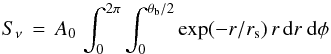 Mathematical equation: \appendix \setcounter{section}{1} \begin{equation} S_\nu\,=\,A_0\,\int_0^{2\pi}\int_0^{\theta_{\rm b}/2} \exp(-r/r_{\rm s})\, r \, {\rm d}r \ {\rm d}\phi \label{eqn:expintegral} \end{equation}