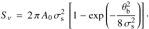 Mathematical equation: \appendix \setcounter{section}{2} \begin{equation} S_\nu\,=\,2\,\pi\,A_0\,\sigma_{\rm s}^2\, \left[ 1 - \exp \left( -\frac{\theta_{\rm b}^2}{8\,\sigma_{\rm s}^2} \right)\right] \cdot \label{eqn:exparea_gauss} \end{equation}