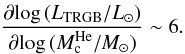 Mathematical equation: $${{\partial{\log{(L_{\rm TRGB}/L_\odot)}}\over\partial{\log{(M_{\rm c}^{\rm He}/M_\odot)}}}\sim6}.$$