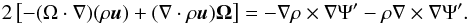 Mathematical equation: \begin{eqnarray} 2 \left[ - (\Omega \cdot \nabla ) (\rho \vec u ) + (\nabla \cdot \rho \vec u ) \vec \Omega \right] = - \nabla \rho \times \nabla \Psi' - \rho \nabla \times \nabla \Psi'. \end{eqnarray}