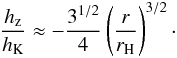 Mathematical equation: \begin{eqnarray} \frac{h_{\rm z}}{h_{\rm K}} \approx - \frac{3^{1/2}}{4} \left( \frac{r}{r_{\rm H}}\right)^{3/2} \cdot \label{eq:rrhhHill} \end{eqnarray}
