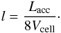 Mathematical equation: \appendix \setcounter{section}{2} \begin{eqnarray} l = \frac{L_{\rm acc}}{8 V_{\rm cell}}\cdot \end{eqnarray}