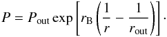 Mathematical equation: \appendix \setcounter{section}{4} \begin{eqnarray} P = P_{\rm out} \exp \left[ r_{\rm B} \left(\frac{1}{r} - \frac{1}{r_{\rm out}} \right) \right] \cdot \label{eq:expP} \end{eqnarray}