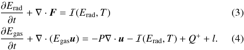 Mathematical equation: \begin{eqnarray} & &\frac{\partial E_{\rm rad}}{\partial t} + \nabla \cdot \vec F = \mathcal{I}(E_{\rm rad},T) \\ &&\frac{\partial E_{\rm gas}}{\partial t} + \nabla \cdot(E_{\rm gas} \vec u) = -P \nabla \cdot \vec u - \mathcal{I}(E_{\rm rad},T) + Q^+ +l. \label{eq:Edot} \end{eqnarray}
