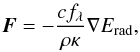 Mathematical equation: \begin{eqnarray} \vec F = -\frac{c f_\lambda}{\rho \kappa} \nabla E_{\rm rad}, \end{eqnarray}