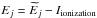 Mathematical equation: \hbox{$E_j = \widetilde{E}_j - I_{\rm ionization}$}