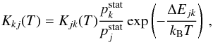 Mathematical equation: \begin{equation} K_{kj} (T ) = K_{jk}(T) \frac{p^{\rm stat}_k}{p^{\rm stat}_j} \exp \left( - \frac{ \Delta E_{jk}}{k_{\rm B} T} \right) \, , \label{eq:balance} \end{equation}