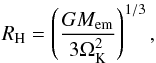 Mathematical equation: \begin{equation} R_{\mathrm{H}} = \left(\frac{GM_{\mathrm{em}}}{3\Omega_{\mathrm{K}}^{2}}\right)^{1/3} , \label{eq:hill} \end{equation}