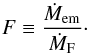 Mathematical equation: \begin{equation} F \equiv \frac{\dot{M}_{\mathrm{em}}}{\dot{M}_{\mathrm{F}}} \cdot \label{eq:filtering} \end{equation}