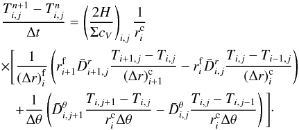 Mathematical equation: \appendix \setcounter{section}{1} \begin{eqnarray} && \frac{T_{i,j}^{n+1} - T_{i,j}^{n}}{\Delta t} = \left(\frac{2H}{\Sigma c_{V}}\right)_{i,j}\frac{1}{r_{i}^{\mathrm{c}}} \notag \\ & & \times \Biggl[ \frac{1}{\left(\Delta r\right)_{i}^{\mathrm{f}}} \left( r_{i+1}^{\mathrm{f}}\bar{D}^{r}_{i+1,j}\frac{T_{i+1,j}-T_{i,j}}{\left(\Delta r\right)_{i+1}^{\mathrm{c}}} - r_{i}^{\mathrm{f}}\bar{D}^{r}_{i,j}\frac{T_{i,j}-T_{i-1,j}}{\left(\Delta r\right)_{i}^{\mathrm{c}}} \right) \notag \\ && \quad+ \frac{1}{\Delta \theta} \left( \bar{D}_{i,j+1}^{\theta}\frac{T_{i,j+1}-T_{i,j}}{r_{i}^{\mathrm{c}}\Delta \theta} - \bar{D}_{i,j}^{\theta}\frac{T_{i,j}-T_{i,j-1}}{r_{i}^{\mathrm{c}}\Delta \theta} \right) \Biggl] \cdot \label{eq:discret_diffpart} \end{eqnarray}