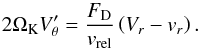 Mathematical equation: \appendix \setcounter{section}{2} \begin{equation} 2\Omega_{\mathrm{K}}V'_{\theta} = \frac{F_{\mathrm{D}}}{v_{\mathrm{rel}}}\left(V_{r}-v_{r}\right) . \label{eq:intermed2} \end{equation}