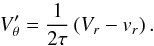 Mathematical equation: \appendix \setcounter{section}{2} \begin{equation} V'_{\theta} = \frac{1}{2\tau}\left(V_{r} - v_{r}\right) . \label{eq:intermed6} \end{equation}