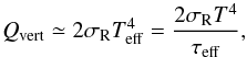 Mathematical equation: \begin{equation} Q_{\mathrm{vert}} \simeq 2\sigma_{\mathrm{R}}T_{\mathrm{eff}}^{4}=\frac{2\sigma_{\mathrm{R}}T^{4}}{\tau_{\mathrm{eff}}} , \label{eq:qminus} \end{equation}