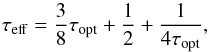 Mathematical equation: \begin{equation} \tau_{\mathrm{eff}} = \frac{3}{8}\tau_{\mathrm{opt}} + \frac{1}{2} + \frac{1}{4\tau_{\mathrm{opt}}} , \label{eq:taueff} \end{equation}