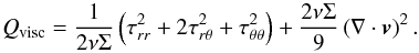 Mathematical equation: \begin{equation} Q_{\mathrm{visc}} = \frac{1}{2\nu\Sigma}\left(\tau_{rr}^2 + 2\tau_{r\theta}^2 + \tau_{\theta\theta}^2\right) + \frac{2\nu\Sigma}{9}\left(\nabla\cdot\vec{v}\right)^{2}. \label{eq:qplus} \end{equation}