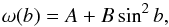 Mathematical equation: \begin{equation} \omega(b) = A+B\sin^2b , \end{equation}